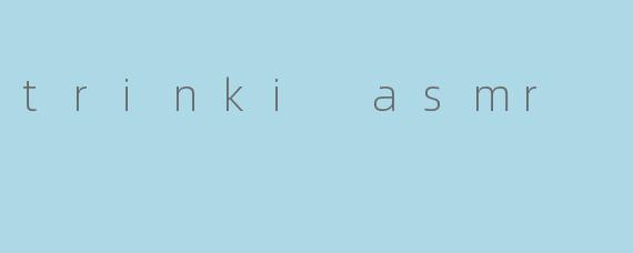 trinki asmr